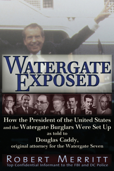 Paperback Watergate Exposed: How the President of the United States and the Watergate Burglars Were Set Up as Told to Douglas Caddy, Original Attorney for the W Book