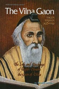 The Vilna Gaon: The Life and Teachings of Rabbi Eliyahu, the Gaon of Vilna (Artscroll History Series)