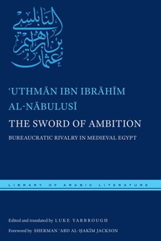 The Sword of Ambition: Bureaucratic Rivalry in Medieval Egypt - Book  of the Library of Arabic Literature