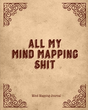 All My Mind Mapping Shit, Mind Mapping Journal: Organize Your Ideas & Thoughts Notebook Book