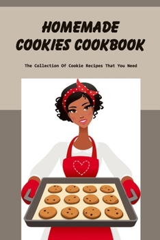 Paperback Homemade Cookies Cookbook: The Collection Of Cookie Recipes That You Need Book