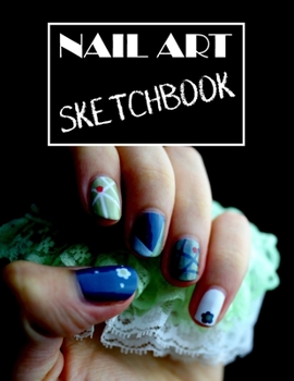 Paperback Nail Art Sketchbook: Draw your nail art designs onto these blank finger and toe templates, 8.5 x 11 inches. Book