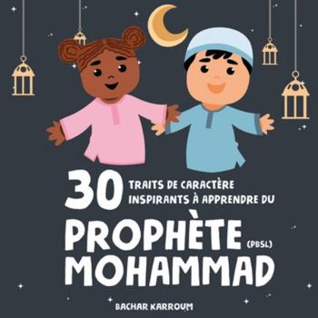 Paperback 30 traits de caractère inspirants à apprendre du Prophète Mohammad [French] Book