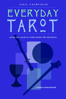 Paperback Everyday Tarot: Using the Cards to Make Better Life Decisions (Revised) Book
