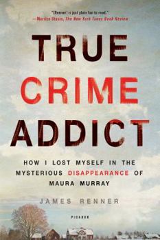 Paperback True Crime Addict: How I Lost Myself in the Mysterious Disappearance of Maura Murray Book