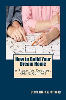 Paperback How to Build Your Dream Home: A Place for Couples, Kids & Comfort Book
