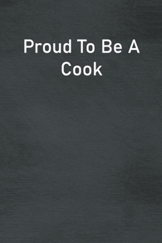 Paperback Proud To Be A Cook: Lined Notebook For Men, Women And Co Workers Book