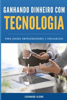 Paperback Ganhando Dinheiro com Tecnologia: Para jovens empreendedores e freelancers [Portuguese] Book