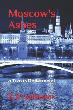 Moscow's Ashes - Book #6 of the Travis Delta