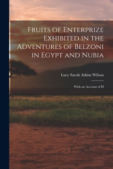 Paperback Fruits of Enterprize Exhibited in the Adventures of Belzoni in Egypt and Nubia: With an Account of H Book