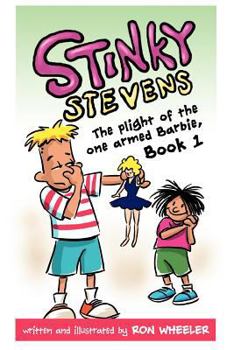 Stinky Stevens: The Plight of the One-Armed Barbie, Book 1 - Book #1 of the Stinky Stevens