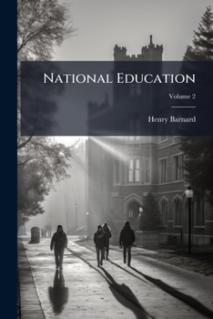 Paperback National Education: Systems, Institutions and Statistics of Public Instruction in Different Countries; Volume 2 Book