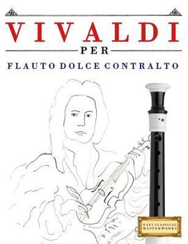 Paperback Vivaldi Per Flauto Dolce Contralto: 10 Pezzi Facili Per Flauto Dolce Contralto Libro Per Principianti [Italian] Book