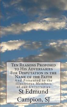 Paperback Ten Reasons Proposed to His Adversaries For Disputation in the Name of the Faith: And Presented to the Illustrious Members of our Universities Book