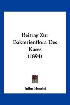 Paperback Beitrag Zur Bakterienflora Des Kases (1894) [German] Book