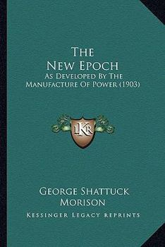 Paperback The New Epoch: As Developed By The Manufacture Of Power (1903) Book