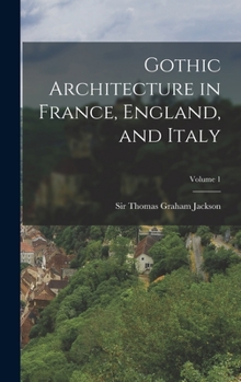 Hardcover Gothic Architecture in France, England, and Italy; Volume 1 Book