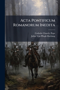 Paperback Acta Pontificum Romanorum Inedita: Urkunden Der Päpste 97-1197 [French] Book