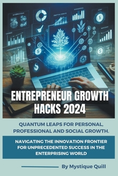 Paperback Entrepreneur Growth Hacks 2024: Quantum Leaps for Personal, Professional and Social Growth. Navigating the Innovation Frontier for Unprecedented Succe Book