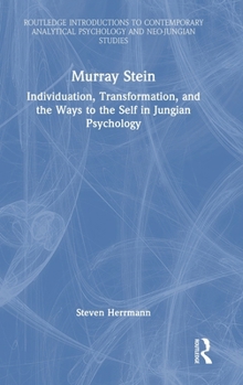 Murray Stein: Individuation, Transformation and the Ways to the Self in Jungian Psychology (Routledge Introductions to Contemporary Analytical Psychology and Neo-Jungian Studies)