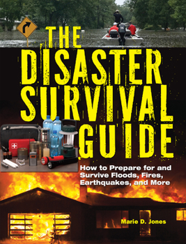 Paperback The Disaster Survival Guide: How to Prepare for and Survive Floods, Fires, Earthquakes and More Book