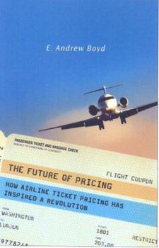 Hardcover The Future of Pricing: How Airline Ticket Pricing Has Inspired a Revolution Book