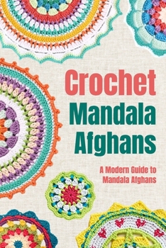 Crochet Mandala Afghans: A Modern Guide to Mandala Afghans: Amigurumi Mandala Patterns