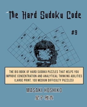 Paperback The Hard Sudoku Code #9: The Big Book Of Hard Sudoku Puzzles That Helps You Improve Concentration And Analytical Thinking Abilities (Large Prin Book