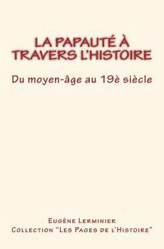 Paperback La papauté à travers l'histoire: Du moyen-âge au 19è Siècle [French] Book