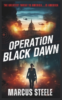Operation Black Dawn: The Greatest Threat to America... is America