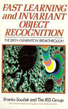 Paperback Fast Learning and Invariant Object Recognition: The Sixth- Generation Breakthrough (Sixth Generation Computer Technologies) Book