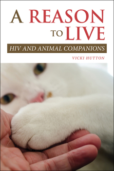 Paperback A Reason to Live: HIV and Animal Companions Book