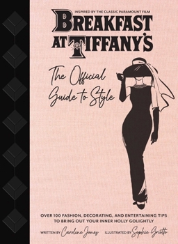 Hardcover Breakfast at Tiffany's: The Official Guide to Style: Over 100 Fashion, Decorating and Entertaining Tips to Bring Out Your Inner Holly Golightly Book