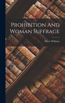 Hardcover Prohibition And Woman Suffrage Book
