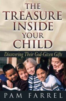 Paperback The Treasure Inside Your Child: Discovering Their God-Given Gifts Book