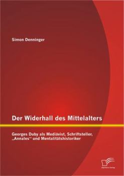 Paperback Der Widerhall des Mittelalters: Georges Duby als Mediävist, Schriftsteller, "Annales und Mentalitätshistoriker [German] Book