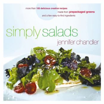 Hardcover Simply Salads: More Than 100 Creative Recipes You Can Make in Minutes from Prepackaged Greens and a Few Easy-To-Find Ingredients Book