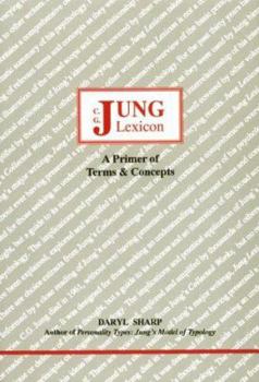 Jung Lexicon: A Primer of Terms and Concepts (Studies in Jungian Psychology By Jungian Analysts) - Book #47 of the Studies in Jungian Psychology by Jungian Analysts