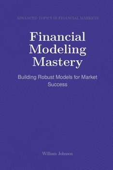 Financial Modeling Mastery: Building Robust Models for Market Success