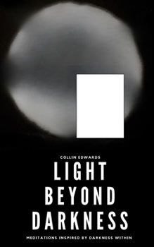 Paperback Light Beyond Darkness: Meditations Inspired by Darkness Within Book