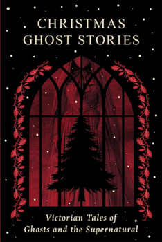 Christmas Ghost Stories: Victorian Tales of Ghosts and the Supernatural