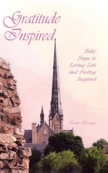 Hardcover Gratitude Inspired: Baby Steps to Loving Life and Feeling Inspired Book
