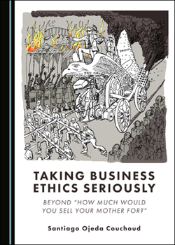 Hardcover Taking Business Ethics Seriously: Beyond Â Oehow Much Would You Sell Your Mother For?â &#157; Book