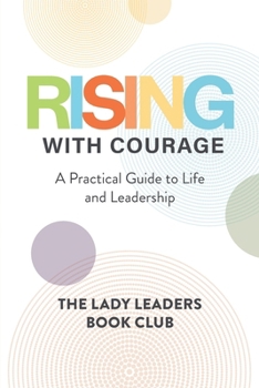 Paperback Rising With Courage: A Practical Guide to Life and Leadership Book