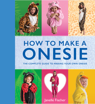 Paperback How to Make a Onesie: The Complete Guide to Making Your Own Onesie Book