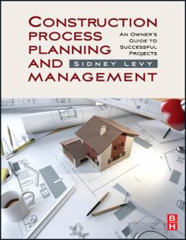 Hardcover Construction Process Planning and Management: An Owner's Guide to Successful Projects Book