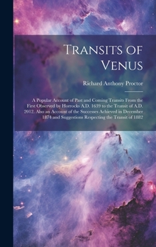 Hardcover Transits of Venus: A Popular Account of Past and Coming Transits From the First Observed by Horrocks A.D. 1639 to the Transit of A.D. 201 Book