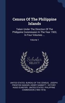 Hardcover Census Of The Philippine Islands: Taken Under The Direction Of The Philippine Commission In The Year 1903, In Four Volumes ...; Volume 1 Book