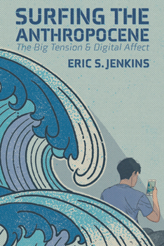 Hardcover Surfing the Anthropocene: The Big Tension and Digital Affect Book