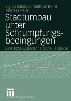 Paperback Stadtumbau Unter Schrumpfungsbedingungen: Eine Sozialwissenschaftliche Fallstudie [German] Book